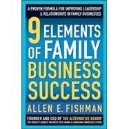 9 Elements of Family Business Success: A Proven Formula for Improving Leadership & Realtionships in Family Businesses