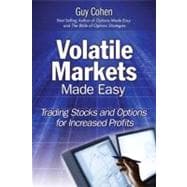Volatile Markets Made Easy : Trading Stocks and Options for Increased Profits