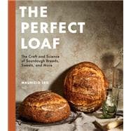 The Perfect Loaf The Craft and Science of Sourdough Breads, Sweets, and More: A Baking Book,9780593138410