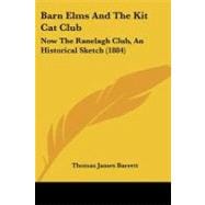Barn Elms and the Kit Cat Club : Now the Ranelagh Club, an Historical Sketch (1884)