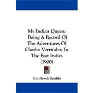 My Indian Queen : Being A Record of the Adventures of Charles Verrinder, in the East Indies (1900)