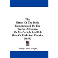 Errors of the Bible Demonstrated by the Truths of Nature : Or Man's Only Infallible Rule of Faith and Practice (1858)
