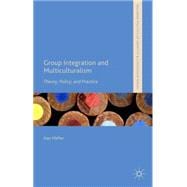 Group Integration and Multiculturalism Theory, Policy, and Practice