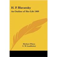 H. P. Blavatsky : An Outline of Her Life 1909