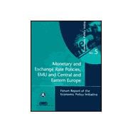 Monetary and Exchange Rate Policies, Emu and Central and Eastern Europe: Forum Report of the Economic Policy Initiative No. 5