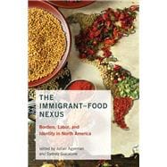 The Immigrant-Food Nexus Borders, Labor, and Identity in North America