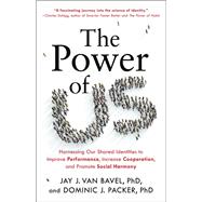 The Power of Us Harnessing Our Shared Identities to Improve Performance, Increase Cooperation, and Promote Social Harmony