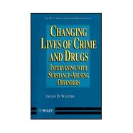 Changing Lives of Crime and Drugs : Intervening with the Substance-Abusing Criminal Offender