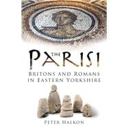 The Parisi; Britons and Romans in East Yorkshire