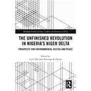 The Unfinished Revolution in NigeriaÆs Niger Delta: Prospects for Socio-economic and Environmental Justice and Peace