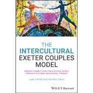 The Intercultural Exeter Couples Model Making Connections for a Divided World Through Systemic-Behavioral Therapy,9781119668411