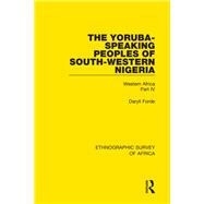 The Yoruba-Speaking Peoples of South-Western Nigeria: Western Africa Part IV