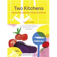 Two Kitchens 120 Family Recipes from Sicily and Rome