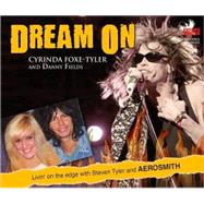 Dream on: Livin' on the Edge With Steven Tyler and Aerosmith