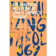 The European Reception of John D. Caputo’s Thought Radicalizing Theology
