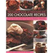 The Complete Book of Chocolate and 200 Chocolate Recipes Over 200 Delicious Easy-To-Make Recipes For Total Indulgence, From Cookies To Cakes, Shown Step By Step In Over 700 Mouthwatering Photographs