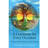 A Ceremony for Every Occasion The Pagan Wheel of the Year and Rites of Passage