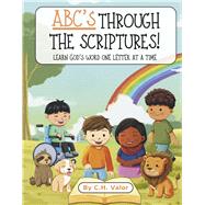 ABC'S Through the Scriptures Learn God's Word One Letter At A Time