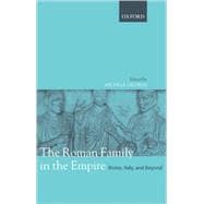 The Roman Family in the Empire Rome, Italy, and Beyond