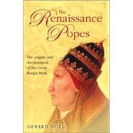 The Renaissance Popes Statesmen, Warriors and the Great Borgia Myth