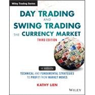 Day Trading and Swing Trading the Currency Market Technical and Fundamental Strategies to Profit from Market Moves