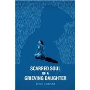 Scarred Soul of a Grieving Daughter Inspired by True Events