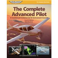 The Complete Advanced Pilot: A Combined Commercial & Instrument Course