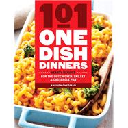 101 One-Dish Dinners Hearty Recipes for the Dutch Oven, Skillet & Casserole Pan