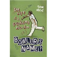 Bowler's Name? The Life of a Cricketing Also-Ran