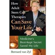 How Adult Stem Cell Therapies Can Save Your Life: Medicine's Best Kept Secret Saved My Life