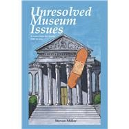 Unresoloved Museum Issues: A Voice from the Inside 1985 to Now