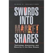 Swords into Market Shares : Technology, Economics, and Security in the New Russia