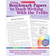 Using Benchmark Papers to Teach Writing With the Traits: Grades 3–5 Student Writing Samples With Scores and Explanations, Model Lessons, and Interactive White Board Activities for Teaching Revision and Editing Skills
