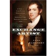 The Exchange Artist A Tale of High-Flying Speculation and America's First Banking Collapse