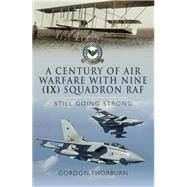 A Century of Air Warfare With Nine (IX) Squadron, RAF