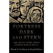 Fortress Dark and Stern The Soviet Home Front during World War II,9780190618414