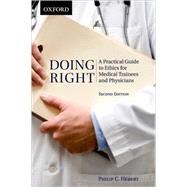 Doing Right A Practical Guide to Ethics for Medical Trainees and Physicians