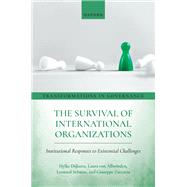 The Survival of International Organizations Institutional Responses to Existential Challenges