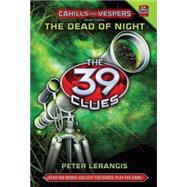 The Dead of Night (The 39 Clues: Cahills vs. Vespers, Book 3)