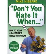 Don't You Hate It When... : How to Solve a Gardener's Little Irritations