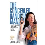 The Concealed Handgun Manual; How to Choose, Carry, and Shoot a Gun in Self Defense