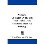 Voltaire : A Sketch of His Life and Works with Selections from His Writings
