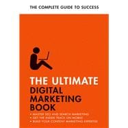 The Ultimate Digital Marketing Book Succeed at SEO and Search, Master Mobile Marketing, Get to Grips with Content Marketing