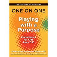 One on One: Playing with a Purpose Monologues for Kids Ages 7-15