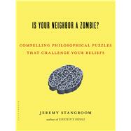 Is Your Neighbor a Zombie? Compelling Philosophical Puzzles That Challenge Your Beliefs