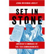 Set in Stone America's Embrace of the Ten Commandments
