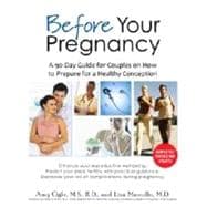 Before Your Pregnancy A 90-Day Guide for Couples on How to Prepare for a Healthy Conception