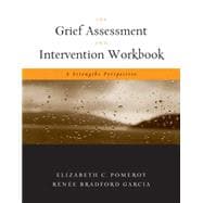 The Grief Assessment and Intervention Workbook A Strengths Perspective