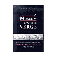 A Museum on the Verge: A Socioeconomic History of the Detroit Institute of Arts, 1882-2000