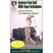 Improve Your Golf With Yoga Techniques: Ashok Wahi's the Missing Peace